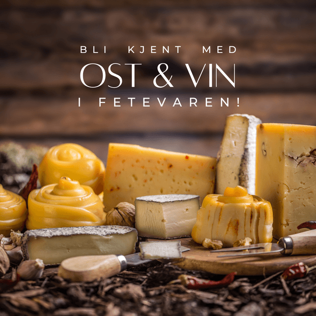 Bli kjent med ost & vin i Fetevaren – 06. mai SPESIAL: OST TIL FEST!